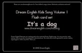 Dream English Kids Song Volume 1 Flash card set It‛s a dogdreamenglish.com/flashcards/itsadog_multiple.pdf · Dream English Flashcards are teaching aids to be used with Dream English
