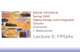 Lecture 5: FPGAseecs151/sp20/files/lec5... · 2020. 2. 4. · EE141 21 Example Partition, Placement, and Route Example Circuit: collection of gates and flip-flops • Simplified FPGA