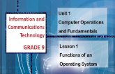 Unit 1 Information and Communications and Fundamentals ... · GRADE 9 Lesson 1 Functions of an Operating System Unit 1 Computer Operations and Fundamentals. Recall 2 Before starting