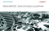 MOLYKOTE Anti-Friction Coatings...application. Coefﬁcient of friction Service life 0 0.02 0.04 0.06 0.08 0.1 0.12 MoS 2 AFC @ 1,000 N/mm 2 PTFE AFC @ 250 N/mm2 MoS 2 AFC @ 500 N/mm2