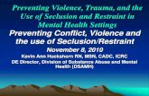 Preventing Violence, Trauma, and the Use of Seclusion and ......trauma, de-escalation, safety plans, environmental changes, language) – Roles in rigorous debriefing. 25 Staff Education