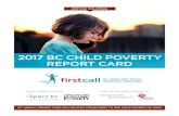 2017 BC CHILD POVERTY REPORT CARD...2017 BC CHILD POVERTY REPORT CARD firstcallbc.org 4 and family poverty rates in BC for two decades. Our first BC report card showed that one in