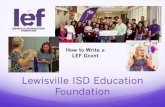 How to Write a LEF Grant...LEF policy only allows us to fund programs and equipment that will directly benefit LISD students. LEF does not fund any requests that are covered by LISD