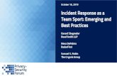 Incident Response as a Team Sport: Emerging and Best Practices · 2019. 10. 14. · Incident Response as a Team Sport Key Definitions Incident:Unauthorized disclosure of personal
