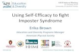 Using Self-Efficacy to fight Imposter Syndrome... © 2019 American Physical Society, brown@aps.org Using Self-Efficacy to fight Imposter Syndrome Erika Brown Education and Diversity