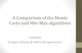 A Comparison of the Monte Carlo and Min-Max algorithmsfileadmin.cs.lth.se/cs/Education/edan70/AIProjects/... · Min-Max •Depthbound •Alpha-beta pruned. Experiments •Monte Carlo