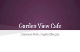 Garden View Cafe - Weeblykaylicummings.weebly.com/uploads/1/9/7/6/19764595/af... · 2018. 9. 9. · Garden View Cafe American Fork Hospital Recipes . Our Project Input recipes from