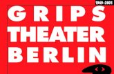 GRIPS THEATER BERLIN€¦ · 1997 BRÜDER-GRIMM- PRIZE awar-ded for the entire repertoire of the 1995/96 season. 1998 GERMAN YOUNG PEOPLE’S THEATRE PRIZE for Lutz Hübner’s „DAS