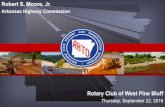 Arkansas Highway Commission...Rotary Club of West Pine Bluff Thursday, September 22, 2016 Robert S. Moore, Jr. Arkansas Highway Commission History Prior to 1913 “We are always yapping