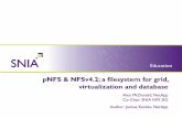 pNFS & NFSv4.2; a filesystem for grid, virtualization and ......pNFS & NFSv4.2; a filesystem for grid, virtualization and database Alex McDonald, NetApp Co-Chair SNIA NFS SIG Author:
