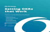 Setting OKRs that Work - OnStrategy...Setting OKRs that Work 4 The Basics of Objectives & Key Results OKRs 101 The three-letter acronym - OKR - stands for Objectives and Key Results.