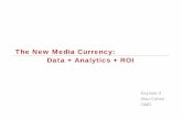The New Media Currency: Data + Analytics + ROI · 2020. 3. 27. · Media Agencies Today Intelligence + Innovation • Driving sales and ROI • Breaking through the clutter • Media