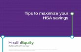 Tips to maximize your HSA savings - HealthEquity · 2015. 12. 24. · Our member services are taking calls 24 hours a day, every day of the year : Every step along the way : We are