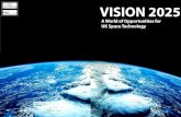 VISION 2025 - UKspace...Vision 2025 A World of for UK Space Technology Opportunities The ChallengingWorld of 2025 There is more than one possible scenario, but a few •things are