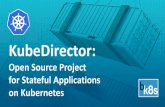 KubeDirector · 2020. 8. 31. · KubeDirector Overview •KubeDirector is a K8s “custom controller” •Watches for custom resources (CRs) to appear/change •Creates/modifies