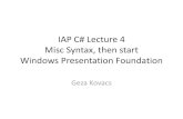 IAP C# Lecture 4 Windows Presentation Foundationiap-csharp.github.io/IAP-CSharp-Lecture-4.pdf · IAP C# Lecture 4 Misc Syntax, then start Windows Presentation Foundation Geza Kovacs