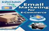 Email Marketing for E-Commerce - InfoClutch Inc....Introduction Email marketing has been one of the essential marketing tools to help organizations achieve their business target on