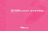 IMPLANT SYSTE M - IS Implant System...Contents Product Line Up 5 IS Implant System Chart 7 IS Implant System IS-II active Fixture(S.L.A. Surface) 12 IS-II active S-Wide Fixture(S.L.A.