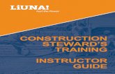 CONSTRUCTION STEWARD’S TRAINING INSTRUCTOR GUIDE...Slide 4: Role of Stewards The LIUNA steward plays an important and vital role on the construction job site. For many members, they