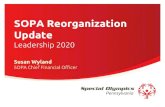 SOPA Reorganization Update Leadership 2020 · 2020. 9. 3. · SOPA Reorganization. Update. Leadership 2020. Susan Wyland. SOPA Chief Financial Officer. Agenda Welcome - Introduction