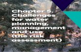 Chapter 5. Challenges for water planning, management · 5. Challenges for water planning, management and use (the risk assessment) This chapter outlines the current and future risks