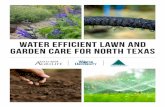 Water Efficient Lawn and Garden Care for North Texas...Water Efficient Lawn and Garden Care for North Texas According to the EPA, 30-70 percent of all pota-ble water in the US is used