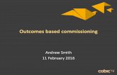 Outcomes based commissioning - NHS Providers · Outcomes based commissioning . Andrew Smith . 11 February 2016 . ... National outcomes frameworks NHS Adult social care Public health