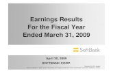 Earnings Results For the Fiscal Year Ended March 31, 2009€¦ · 1 April 30, 2009 SOFTBANK CORP. Earnings Results For the Fiscal Year Ended March 31, 2009 February 25, 2010 Version