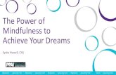 The Power of Mindfulness to Achieve Your Dreams… · 2020. 6. 23. · Achieve Your Dreams Sydra Newell, CAS. The goal today…. Defining these loaded words - what do these words