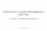 Introduction to Data Management CSE 344 · 2016. 10. 28. · – Also see Query Language Primer on course website CSE 344 - Fall 2016 5. Relational Calculus P ... Find all bars that