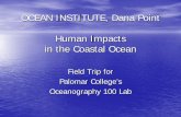 OCEAN INSTITUTE, Dana Point Human Impacts in the Coastal …...OCEAN INSTITUTE, Dana Point Human Impacts in the Coastal Ocean Field Trip for Palomar College’s . Oceanography 100