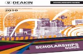 Home | Deakin - 2010 · 2014. 7. 3. · SCHOLARSHIPS GUIDE E 2010 Produced by the Scholarships O˜ce, Division of Student Administration, Deakin University, Pigdons Road, Victoria