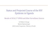 Status and Projected Course of the HIV Epidemic in Uganda...Status and Projected Course of the HIV Epidemic in Uganda Results of 2016/17 UPHIA and Other Surveillance Sources Dr Wilford