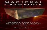 Magickal Cashbook: Attract Money Fast With Ancient Secrets ... · connecting several forms of magick with your clear intention to make more money. The Cashbook is nothing more than