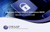 Insecure Direct Object Reference IDOR - OWASP · IDOR occurs when a user supplied input is unvalidatedand direct access to the object requested is provided. IDOR (Broken Access Control)