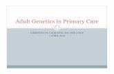 Adult Genetics in Primary Care · 2013. 4. 7. · Liver failure, skin bronzing, pancreatic failure/DM, joint pain, hypogonadism, cardiomyopathy 1. Test for iron overload—transferrin-iron