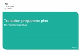 Transition programme plan - gov.uk · In May 2012, the Health and Social Care Reforms: Transition Programme Scheme for Publication included a commitment to publish the programme plan