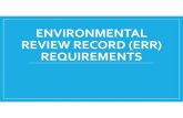 ENVIRONMENTAL REVIEW RECORD (ERR) REQUIREMENTS · 2019. 9. 26. · Step 3: Conduct the Environmental Review HUD has specific requirements for Environmental Reviews and the “Environmental