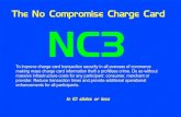 The No Compromise Charge Card NC3 · 2020. 9. 1. · In 10 slides or less NC3 The No Compromise Charge Card To improve charge card transaction security in all avenues of commerce