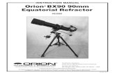 INSTRUCTION MANUAL Orion BX90 90mm Equatorial Refractor...2 Congratulations on your purchase of an Orion telescope. Your new BX90 Equatorial Refractor is a terrific starter instrument