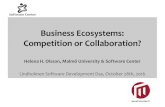 Business Ecosystems: Competition or Collaboration? · 2016. 11. 6. · Business Ecosystems: Competition or Collaboration? Helena H. Olsson, Malmö University & Software Center LindholmenSoftware