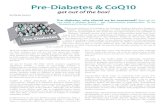 Pre-Diabetes & CoQ10 CoQ10...has multiple advantages to reduce the risk of becoming “pre-diabetic” if you have protective levels of this “everywhere” nutrient. Summary Will