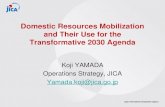 Domestic Resources Mobilization and Their Use for the ... · Yamada.koji@jica.go.jp . 1. Context . From Billions to Trillions • From “Billions” in ODA to “Trillions” in