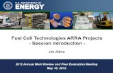 Fuel Cell Technologies ARRA Projects Session Introduction...Fuel Cell Technologies ARRA Projects - Session Introduction - Jim Alkire 2012 Annual Merit Review and Peer Evaluation Meeting