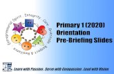Primary 1 (2020) Orientation Pre-Briefing Slides pages/For Parents/P1 (2… · Orientation Pre-Briefing Slides Learn with Passion . Serve with Compassion . Lead with Vision. Programme
