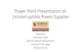 Power Point Presentation on Uninterruptible Power Supplies · 2019. 8. 7. · • Continuity of supply is maintained by static switches like MOSFET, SCR, IGBT etc. • Battery backup