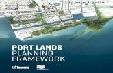 PORT LANDS PLANNING FRAMEWORK - toronto.ca€¦ · Lands Planning Framework: Land Use Direction. The Land Use Direction was . adopted by City Council in June 2014 to be used as the