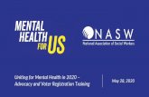 Uniting for Mental Health in 2020 – May 28, 2020 Advocacy and … · 2020. 6. 9. · Uniting for Mental Health in 2020 – Advocacy and Voter Registration Training May 28, 2020.
