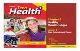 Chapter 3 Healthy...Chapter 3 Healthy Relationships Lesson 3 Your Friends and Peers Next >> Click for: >> Main Menu >> Chapter 3 Assessment Teacher’s notes are available in theLearning