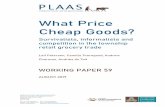 What Price Cheap Goods? · 2020. 2. 25. · Results. Across the research sites the researchers demographic noted trends of change in the sector. First, overall spaza shop numbers